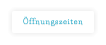 Öffnungszeiten