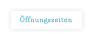 Öffnungszeiten